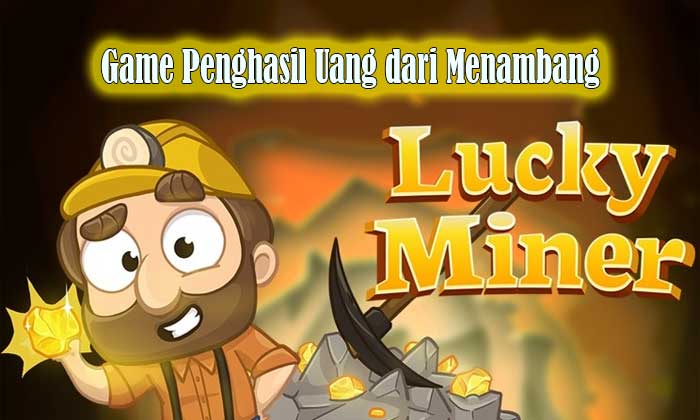 game the lucky miner penghasil uang dari menambang
