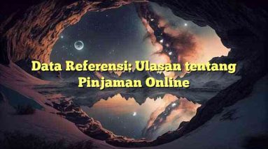 Data Referensi: Ulasan tentang Pinjaman Online